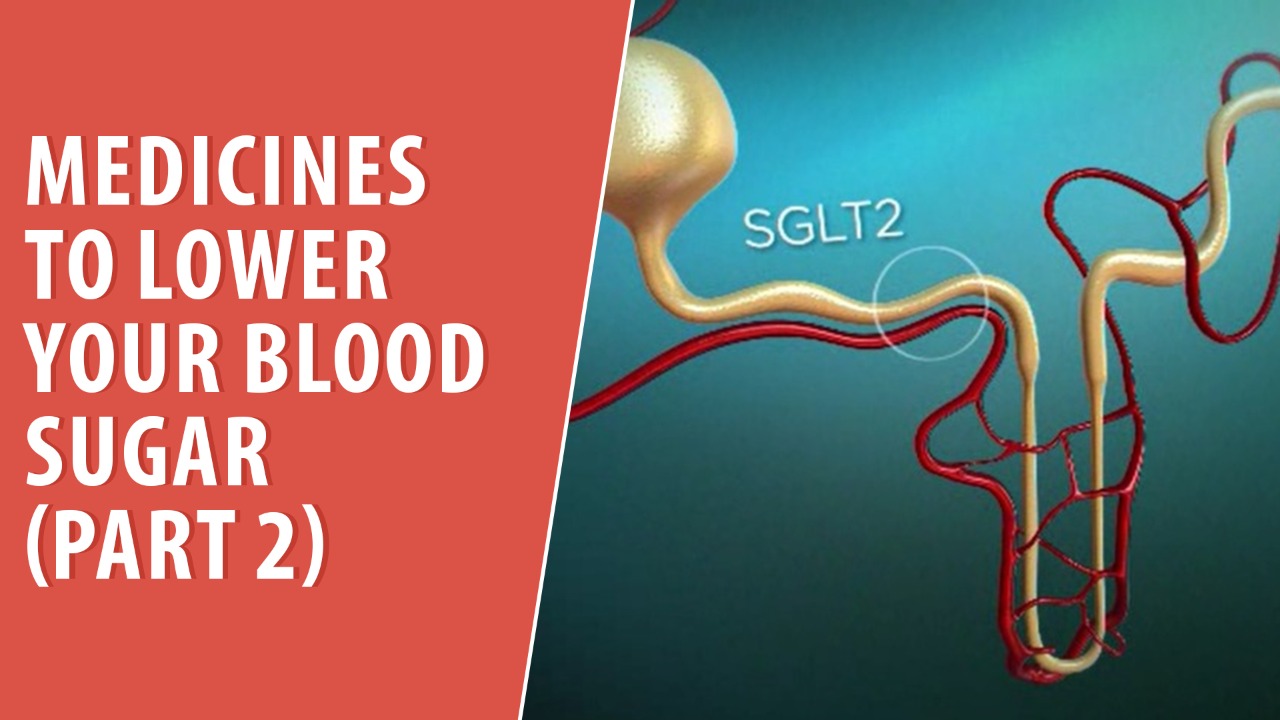 New SGLT2 Meds to Lower Your Blood Sugar Part 2